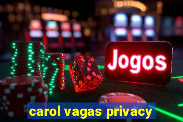 carol vagas privacy